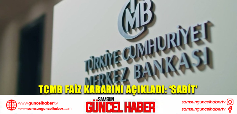 TCMB faiz kararını açıkladı: ‘Sabit’