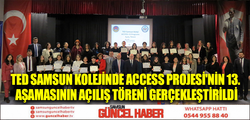 TED SAMSUN KOLEJİNDE ACCESS PROJESİ'NİN 13. AŞAMASININ AÇILIŞ TÖRENİ GERÇEKLEŞTİRİLDİ