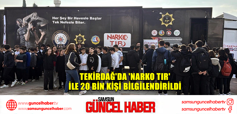 TEKİRDAĞ'da 'Narko TIR' ile 20 bin kişi bilgilendirildi 