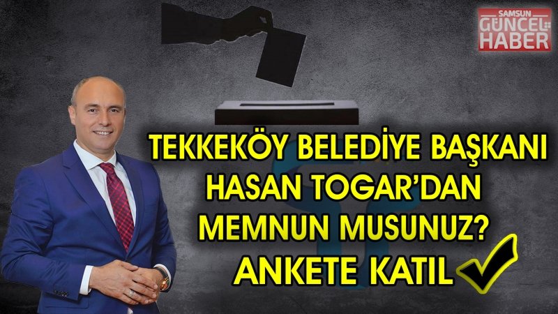 TEKKEKÖY BELEDİYE BAŞKANI HASAN TOGAR'DAN MEMNUN MUSUNUZ ?