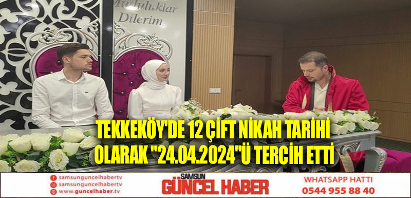 Tekkeköy'de 12 çift nikah tarihi olarak 