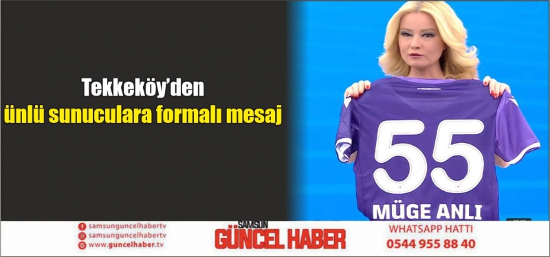 Tekkeköy’den ünlü sunuculara formalı mesaj