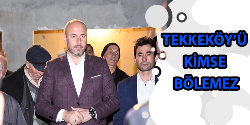 TEKKEKÖY’Ü KİMSE BÖLEMEZ