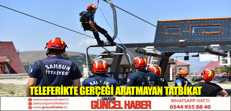 TELEFERİKTE GERÇEĞİ ARATMAYAN TATBİKAT