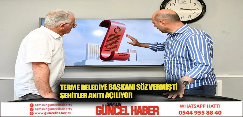 TERME BELEDİYE BAŞKANI SÖZ VERMİŞTİ ŞEHİTLER ANITI AÇILIYOR