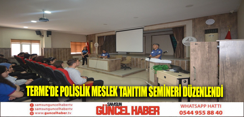 Terme'de polislik meslek tanıtım semineri düzenlendi