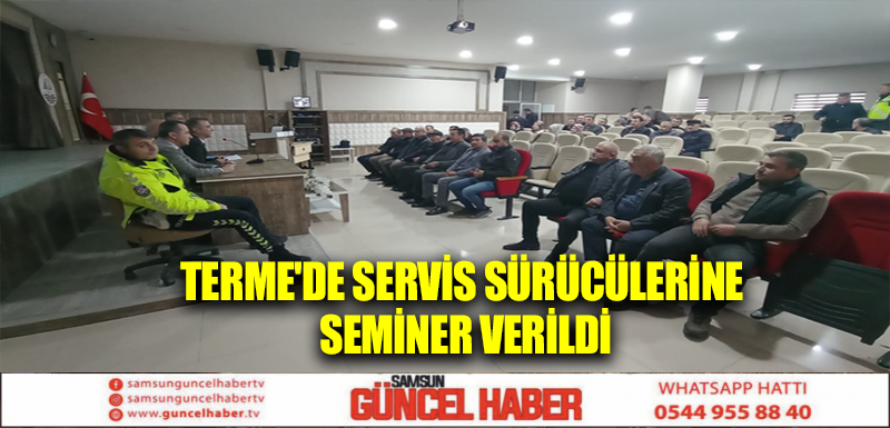 Terme'de servis sürücülerine seminer verildi