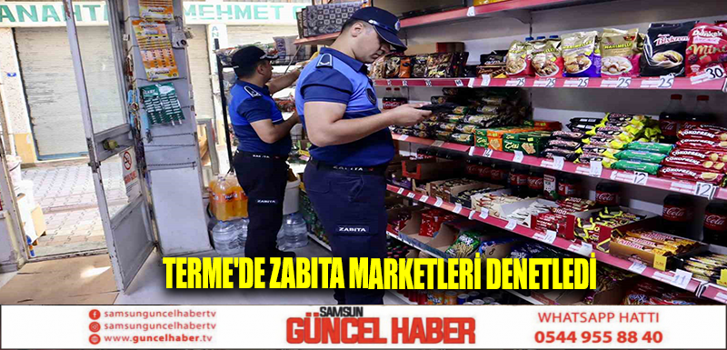 Terme'de zabıta marketleri denetledi