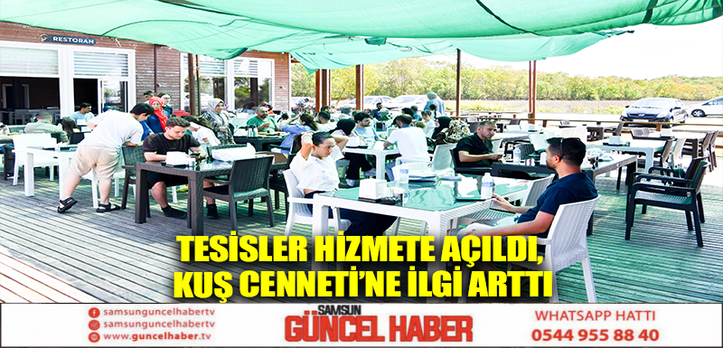 TESİSLER HİZMETE AÇILDI, KUŞ CENNETİ’NE İLGİ ARTTI