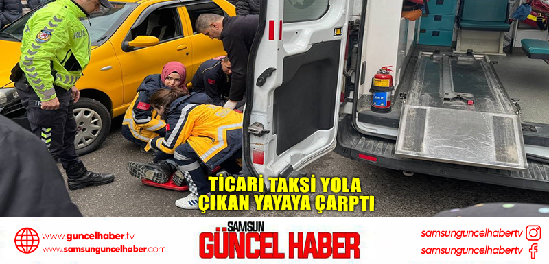 Ticari taksi yola çıkan yayaya çarptı