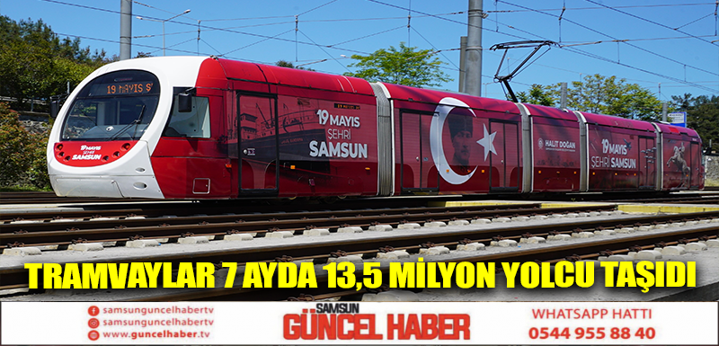 TRAMVAYLAR 7 AYDA 13,5 MİLYON YOLCU TAŞIDI