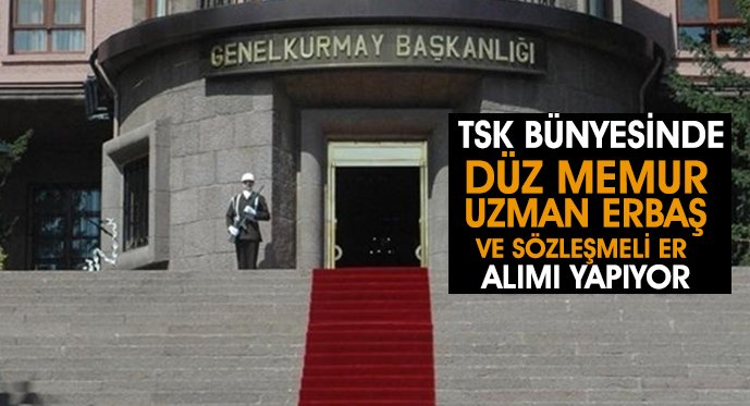 TSK'ya Düz Memur, Uzman Erbaş ve Sözleşmeli Er Alımı Yapılıyor! Uzman Erbaş Alımı! Sözleşmeli Er Alımı