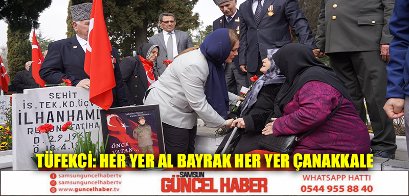 TÜFEKCİ: HER YER AL BAYRAK HER YER ÇANAKKALE