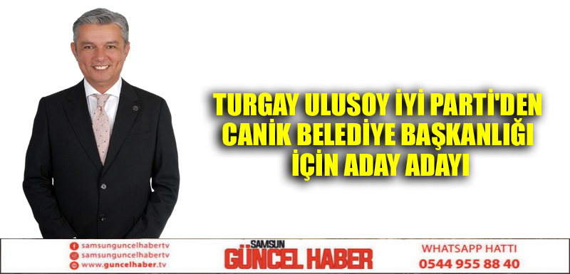 Turgay Ulusoy İYİ Parti'den Canik Belediye Başkanlığı İçin Aday Adayı