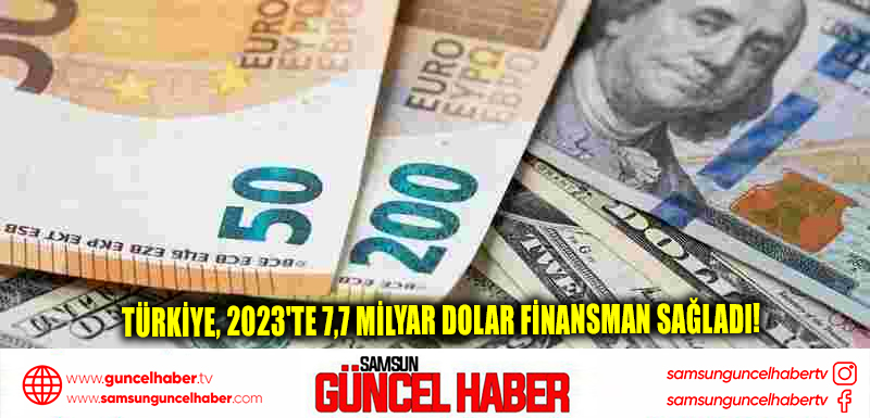 Türkiye, 2023'te 7,7 Milyar Dolar Finansman Sağladı!