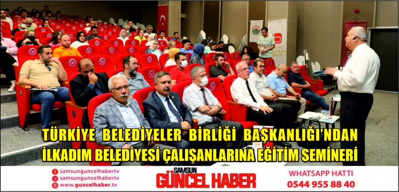 TÜRKİYE BELEDİYELER BİRLİĞİ BAŞKANLIĞI’NDAN İLKADIM BELEDİYESİ ÇALIŞANLARINA EĞİTİM SEMİNERİ