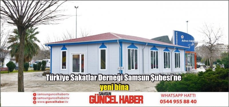 Türkiye Sakatlar Derneği Samsun Şubesi’ne yeni bina