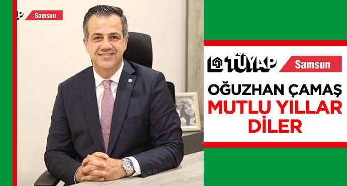 TÜYAP SAMSUN MÜDÜRÜ OĞUZHAN ÇAMAŞ'DAN YENİ YIL MESAJI