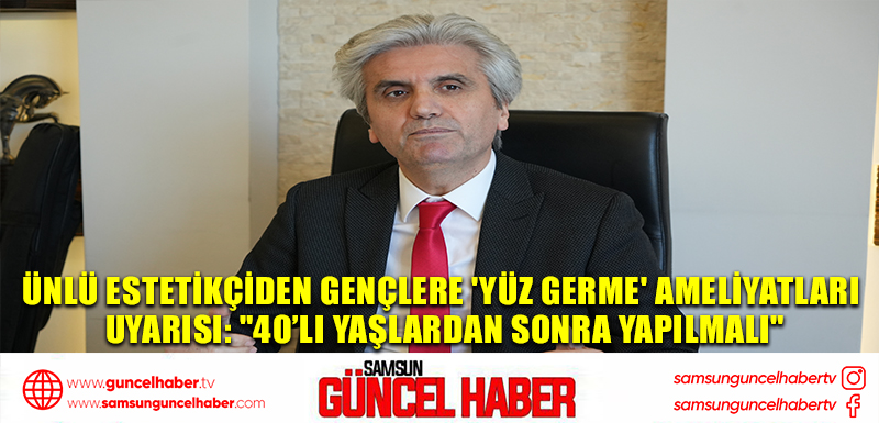 Ünlü estetikçiden gençlere 'yüz germe' ameliyatları uyarısı: 