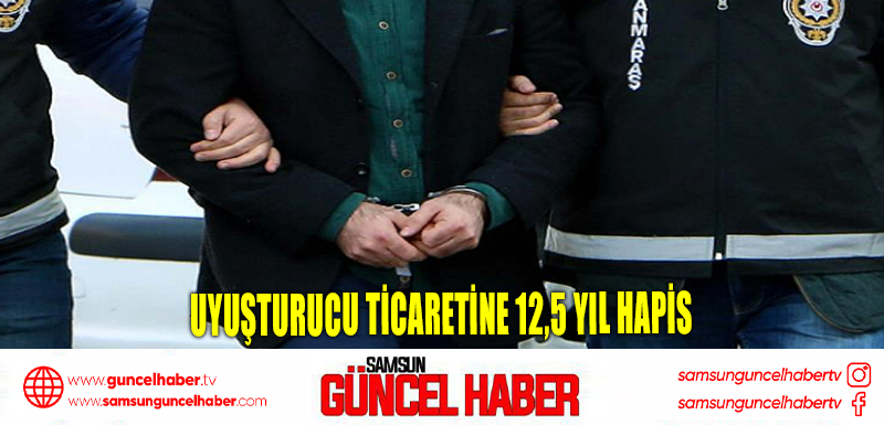 Uyuşturucu ticaretine 12,5 yıl hapis