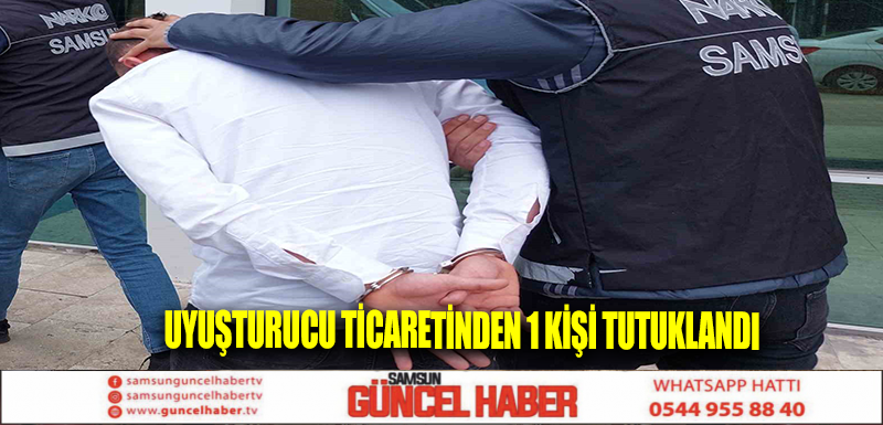 Uyuşturucu ticaretinden 1 kişi tutuklandı