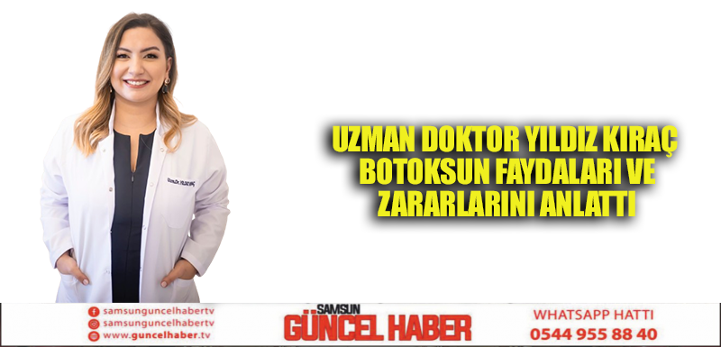 Uzman Doktor Yıldız Kıraç Botoksun Faydaları ve Zararlarını Anlattı