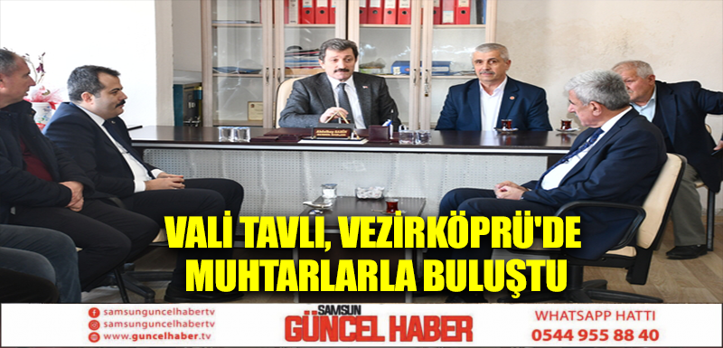 Vali Tavlı, Vezirköprü'de muhtarlarla buluştu