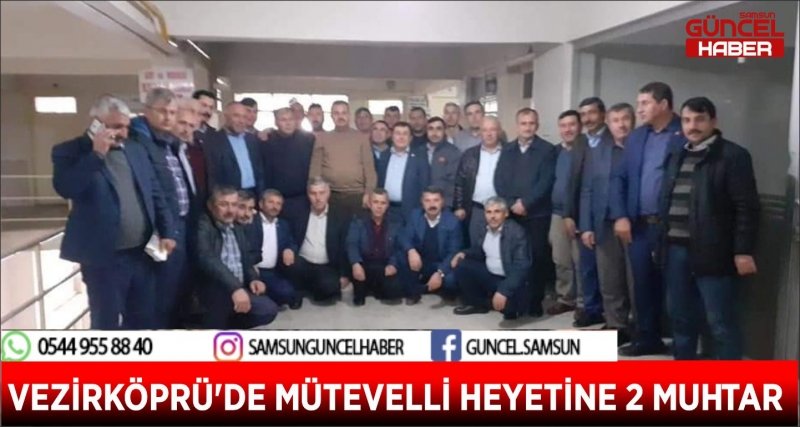 VEZİRKÖPRÜ'DE MÜTEVELLİ HEYETİNE 2 MUHTAR 