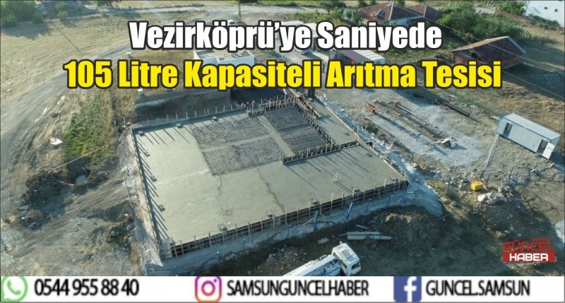  Vezirköprü’ye Saniyede 105 Litre Kapasiteli Arıtma Tesisi  