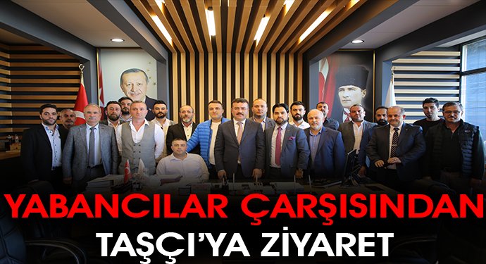 Yabancılar Çarşısından Taşçı’ya ziyaret…