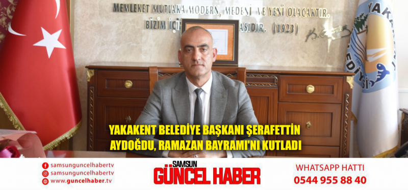 Yakakent Belediye Başkanı Şerafettin Aydoğdu, Ramazan Bayramı'nı Kutladı