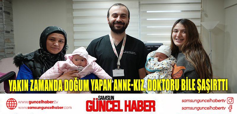 Yakın zamanda doğum yapan anne-kız, doktoru bile şaşırttı