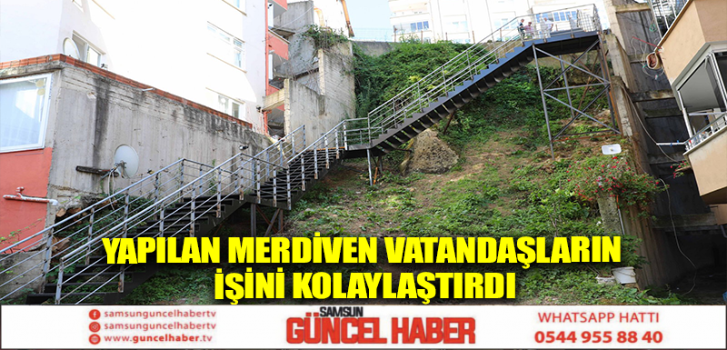 YAPILAN MERDİVEN VATANDAŞLARIN İŞİNİ KOLAYLAŞTIRDI