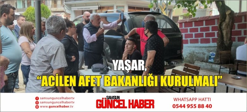 YAŞAR, “ACİLEN AFET BAKANLIĞI KURULMALI”