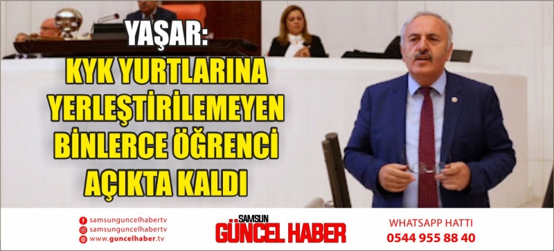 YAŞAR: KYK YURTLARINA YERLEŞTİRİLEMEYEN BİNLERCE ÖĞRENCİ AÇIKTA KALDI