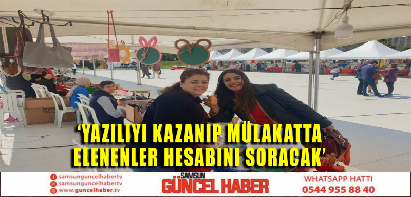 ‘Yazılıyı kazanıp mülakatta elenenler hesabını soracak’