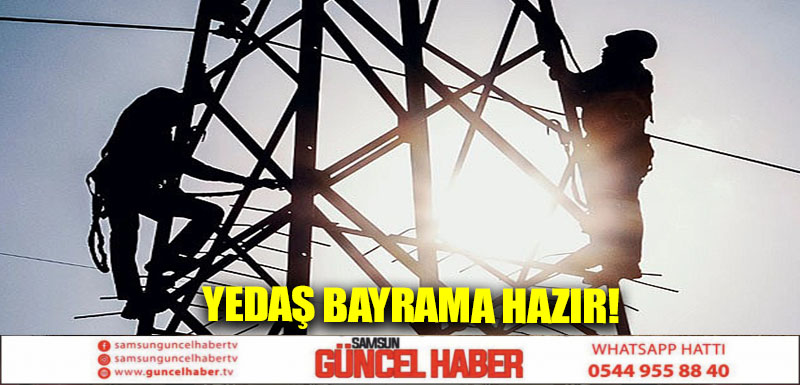 YEDAŞ bayrama hazır!