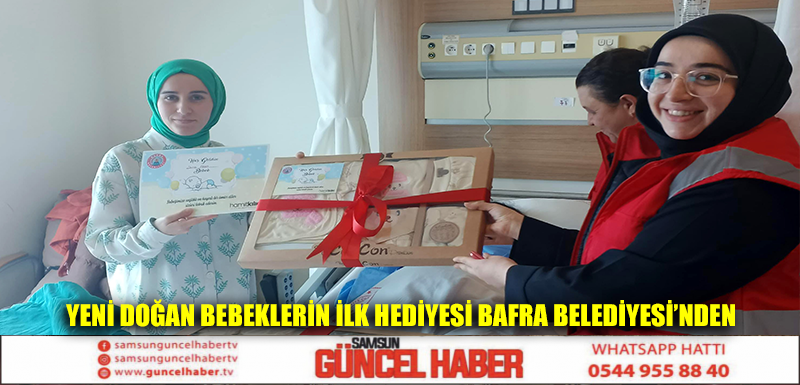 YENİ DOĞAN BEBEKLERİN İLK HEDİYESİ BAFRA BELEDİYESİ’NDEN