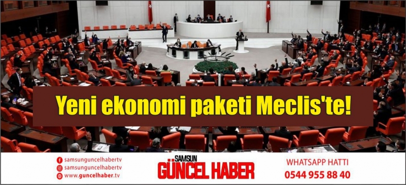 Yeni ekonomi paketi Meclis'te!