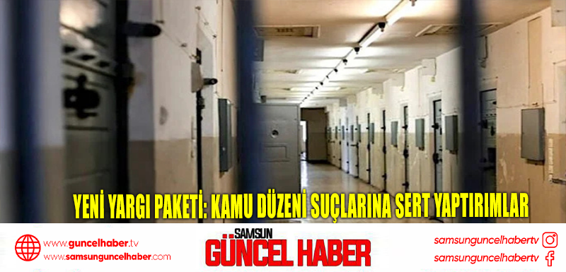 Yeni yargı paketi: kamu düzeni suçlarına sert yaptırımlar