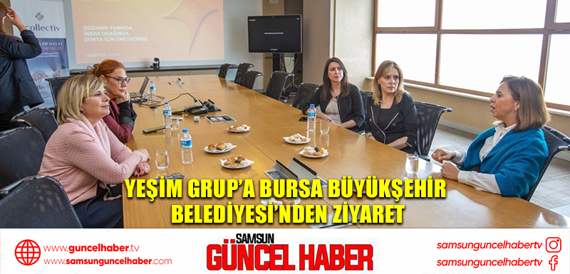 Yeşim Grup’a Bursa Büyükşehir Belediyesi’nden ziyaret