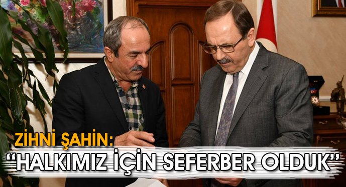 Zihni Şahin: “Halkımız için seferber olduk