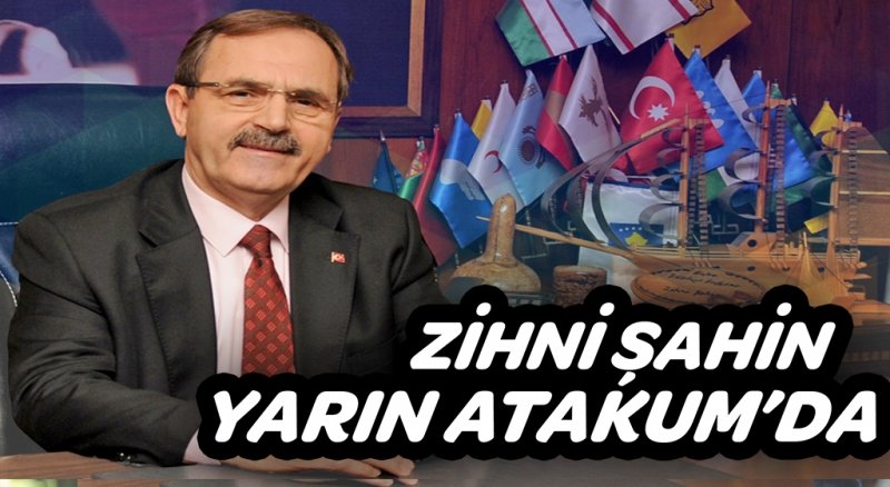 ZİHNİ ŞAHİN YARIN ATAKUM'DA