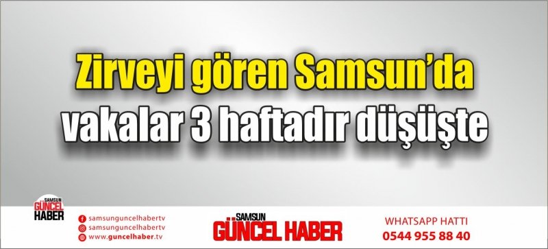 Zirveyi gören Samsun’da vakalar 3 haftadır düşüşte