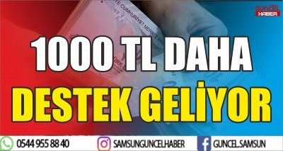 1000 TL DAHA DESTEK GELİYOR