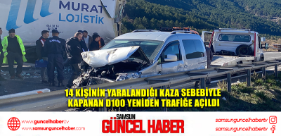  14 kişinin yaralandığı kaza sebebiyle kapanan D100 yeniden trafiğe açıldı