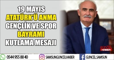 19 MAYIS ATATÜRK’Ü ANMA GENÇLİK VE SPOR BAYRAMI KUTLAMA MESAJI