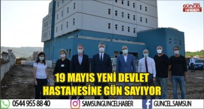 19 MAYIS YENİ DEVLET HASTANESİNE GÜN SAYIYOR