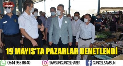 19 MAYIS'TA PAZARLAR DENETLENDİ