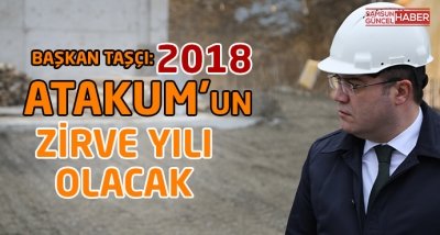 2018 Atakum’un zirve yılı olacak!